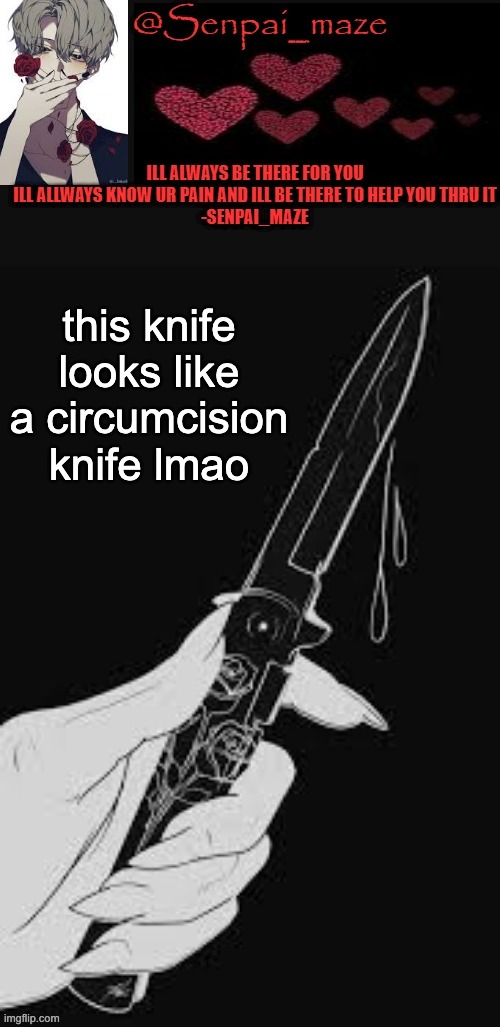 mazes | this knife looks like a circumcision knife lmao | image tagged in mazes | made w/ Imgflip meme maker