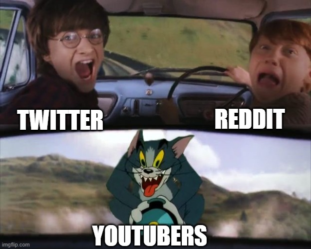 its true | REDDIT; TWITTER; YOUTUBERS | image tagged in tom chasing harry and ron weasly | made w/ Imgflip meme maker