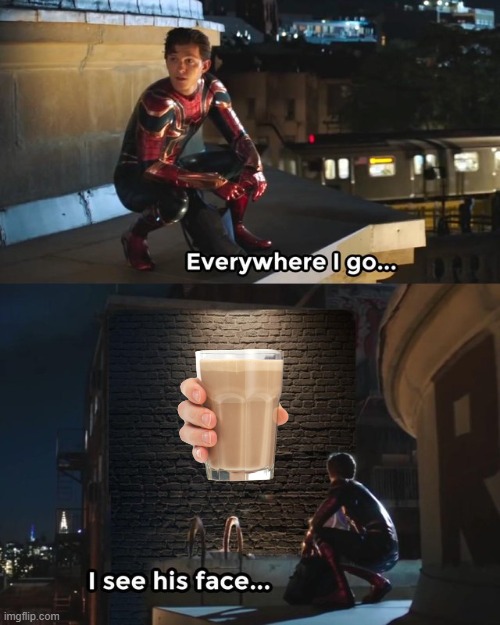 Spider man keeps seeing choccy milk memes | image tagged in everywhere i go i see his face,choccy milk | made w/ Imgflip meme maker