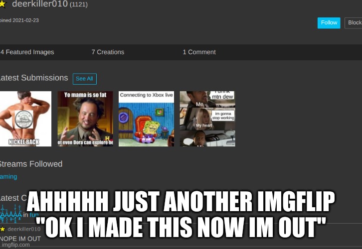 AHHHHH JUST ANOTHER IMGFLIP "OK I MADE THIS NOW IM OUT" | made w/ Imgflip meme maker