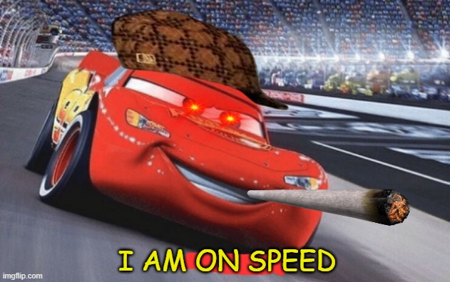 I am speed | I AM ON SPEED | image tagged in i am speed,i'm 15 so don't try it,who reads these | made w/ Imgflip meme maker