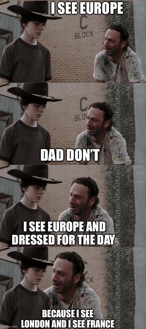 European Dad joke | I SEE EUROPE; DAD DON’T; I SEE EUROPE AND DRESSED FOR THE DAY; BECAUSE I SEE LONDON AND I SEE FRANCE | image tagged in dad joke,bad pun,europe,underwear joke | made w/ Imgflip meme maker