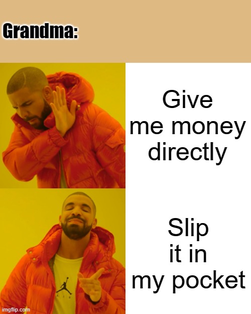 Wholesome grandma | Grandma:; Give me money directly; Slip it in my pocket | image tagged in memes,drake hotline bling | made w/ Imgflip meme maker