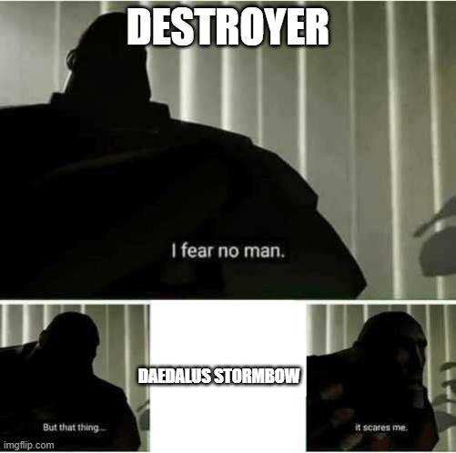 I fear no man | DESTROYER; DAEDALUS STORMBOW | image tagged in i fear no man,terraria | made w/ Imgflip meme maker