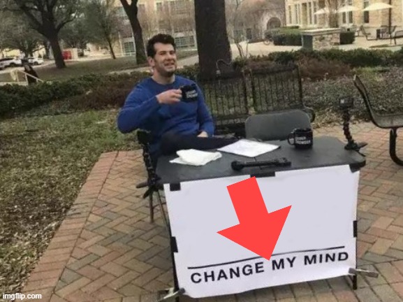 Change My Mind Meme | image tagged in memes,change my mind | made w/ Imgflip meme maker