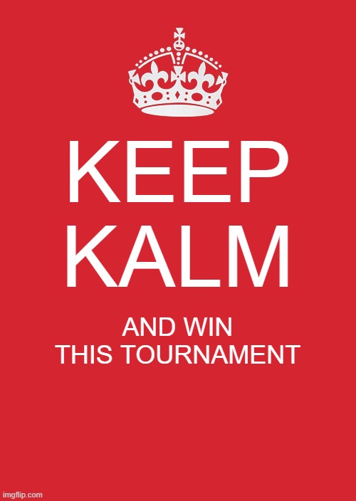 I know you can do it just try your best | KEEP KALM; AND WIN THIS TOURNAMENT | image tagged in memes,keep calm and carry on red | made w/ Imgflip meme maker