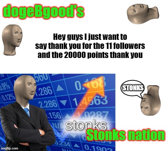 thank you | Hey guys I just want to say thank you for the 11 followers and the 20000 points thank you | image tagged in thanks,stonks,memes | made w/ Imgflip meme maker