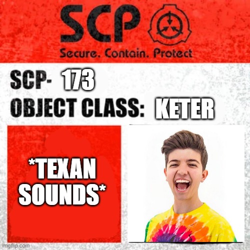 face it | 173; KETER; *TEXAN SOUNDS* | image tagged in scp label template keter,preston sucks,face it,tbh | made w/ Imgflip meme maker