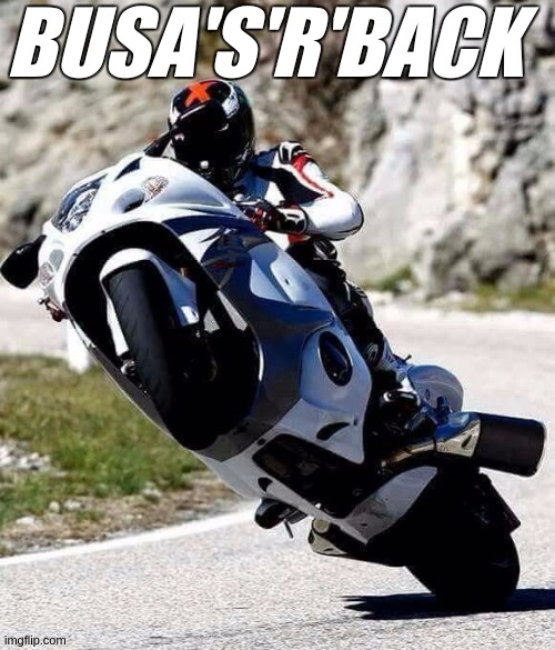 Welcome too - https://www.suzuki.co.uk/ | BUSA'S'R'BACK | image tagged in suzuki,motorcycles,sales,uk,safety very very fast,rockingham raceways usa x uk | made w/ Imgflip meme maker