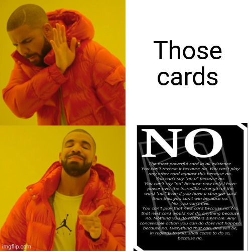 Drake Hotline Bling Meme | Those cards | image tagged in memes,drake hotline bling | made w/ Imgflip meme maker