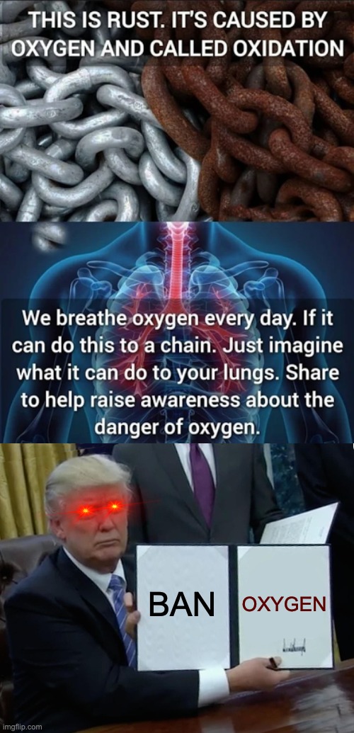 Oxygen is Bad | BAN; OXYGEN | image tagged in memes,trump bill signing,oxygen | made w/ Imgflip meme maker