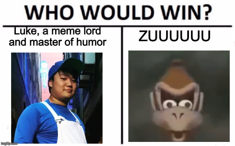 Who Would Win? | ZUUUUUU; Luke, a meme lord and master of humor | image tagged in memes,who would win,smg4,zuuuuuu | made w/ Imgflip meme maker