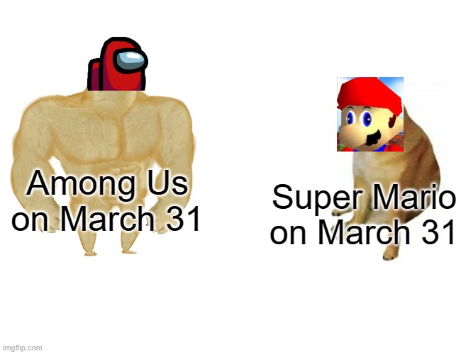 RIP Mario. September 13, 1985 - March 31, 2021 | Among Us on March 31; Super Mario on March 31 | image tagged in memes,buff doge vs cheems,among us,super mario,march 31 | made w/ Imgflip meme maker