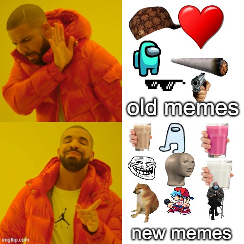 Drake Hotline Bling Meme | old memes; new memes | image tagged in memes,drake hotline bling | made w/ Imgflip meme maker