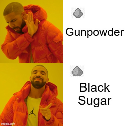 Drake Hotline Bling | Gunpowder; Black Sugar | image tagged in memes,drake hotline bling | made w/ Imgflip meme maker