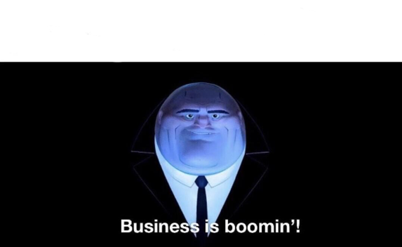 Business is boomin Blank Meme Template