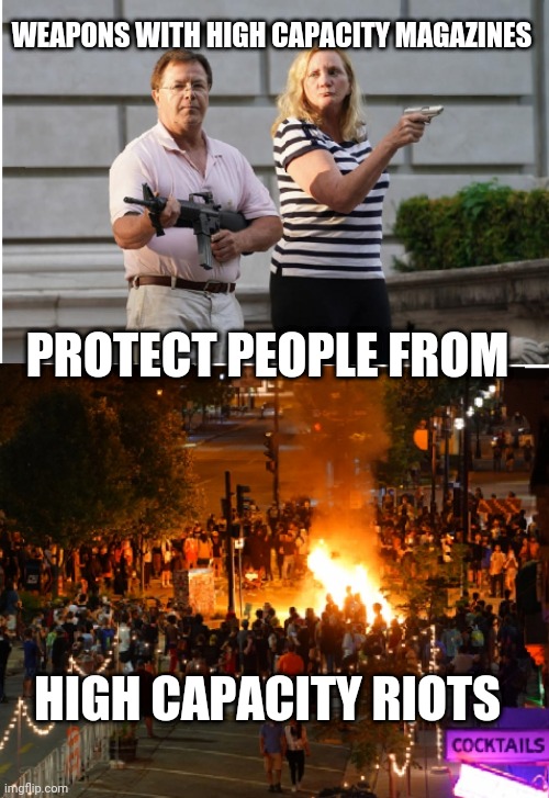 Every weapons is an assault weapons | WEAPONS WITH HIGH CAPACITY MAGAZINES; PROTECT PEOPLE FROM; HIGH CAPACITY RIOTS | image tagged in riots | made w/ Imgflip meme maker