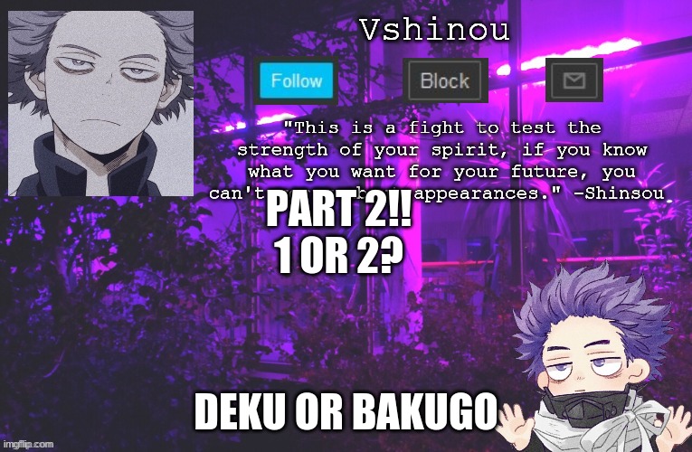 Part 2!! | PART 2!!
1 OR 2? DEKU OR BAKUGO | image tagged in anime,my hero academia | made w/ Imgflip meme maker