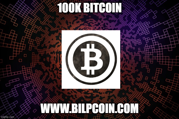 100K BITCOIN; WWW.BILPCOIN.COM | made w/ Imgflip meme maker