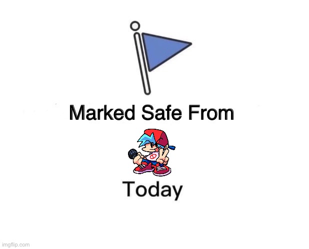Marked Safe From | image tagged in memes,marked safe from,friday night funkin,fnf | made w/ Imgflip meme maker