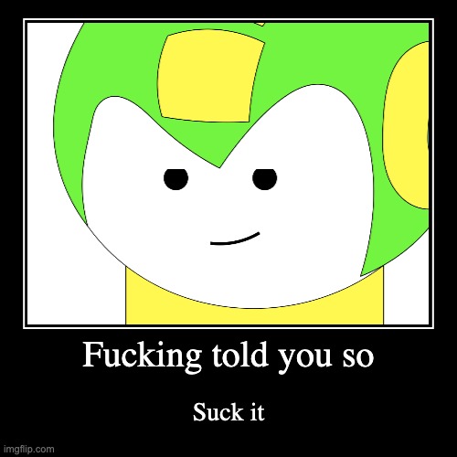 Imma head out and complete my Dragon's Fury tf2 contract | image tagged in demotivationals,i told you so | made w/ Imgflip demotivational maker