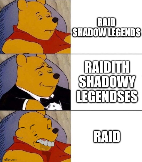 Best,Better, Blurst | RAID SHADOW LEGENDS; RAIDITH SHADOWY LEGENDSES; RAID | image tagged in best better blurst | made w/ Imgflip meme maker