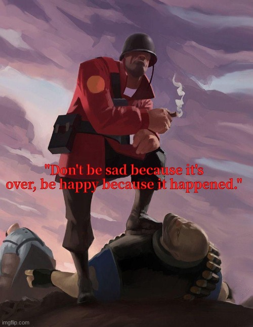 R.I.P Rick May (Soldier TF2) 1940-2020 | "Don't be sad because it's over, be happy because it happened." | image tagged in tf2 soldier poster crop,rip,rick,may | made w/ Imgflip meme maker