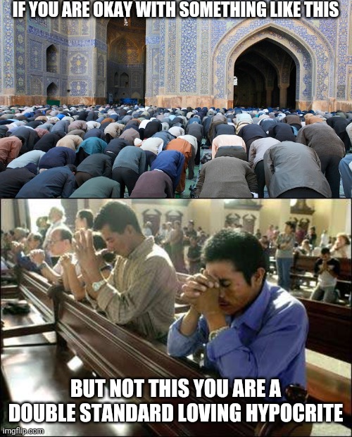What's that? I can't hear you over your hypocritical intoletance. | IF YOU ARE OKAY WITH SOMETHING LIKE THIS; BUT NOT THIS YOU ARE A DOUBLE STANDARD LOVING HYPOCRITE | image tagged in christianity,muslim,religion,liberal hypocrisy,stupid liberals,intolerance | made w/ Imgflip meme maker