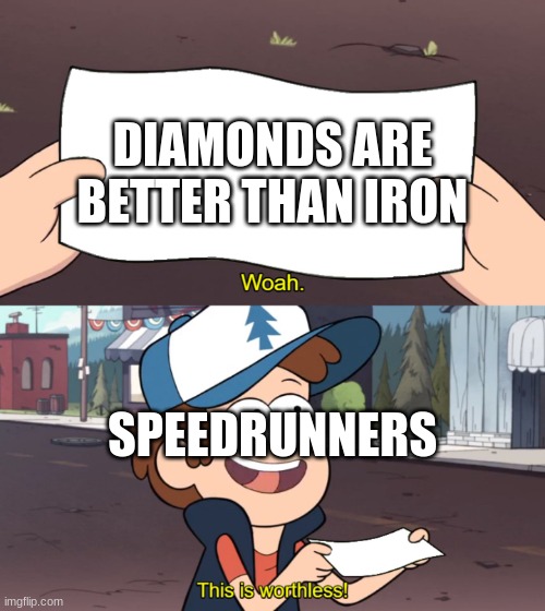 This is Useless | DIAMONDS ARE BETTER THAN IRON; SPEEDRUNNERS | image tagged in this is useless | made w/ Imgflip meme maker