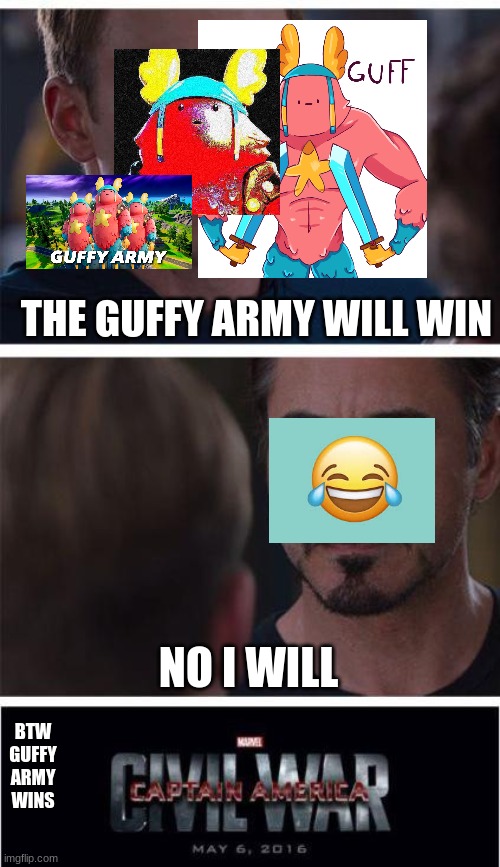 Marvel Civil War 1 Meme | THE GUFFY ARMY WILL WIN NO I WILL BTW GUFFY ARMY WINS | image tagged in memes,marvel civil war 1 | made w/ Imgflip meme maker