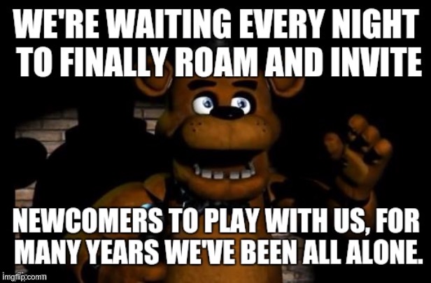 Only people who like fnaf can sing this whole entire song. | image tagged in fnaf | made w/ Imgflip meme maker