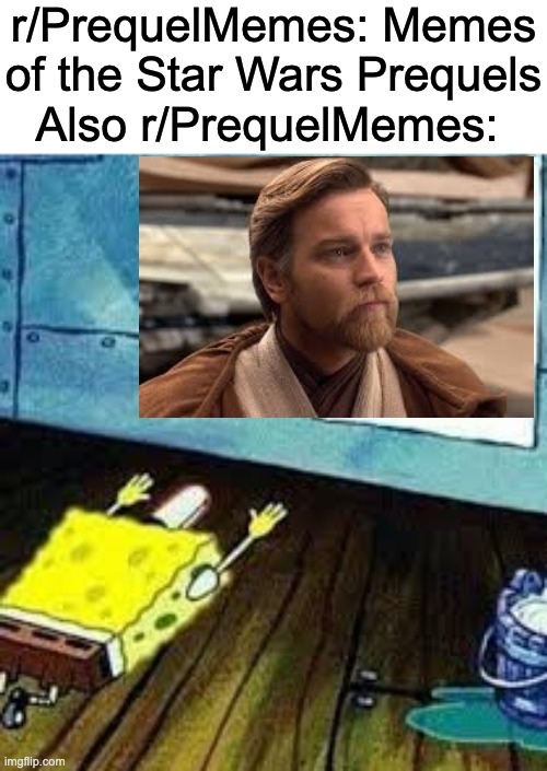 srsly all they do is worship obi wan | r/PrequelMemes: Memes of the Star Wars Prequels
Also r/PrequelMemes: | image tagged in spongebob worship,obi wan kenobi,star wars prequels,star wars,revenge of the sith,reddit | made w/ Imgflip meme maker