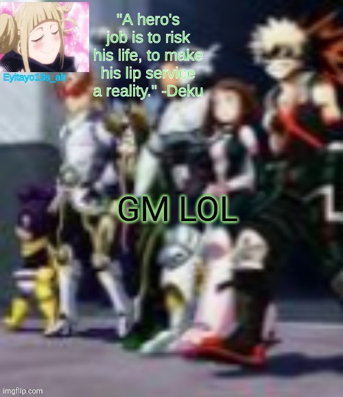 my class 1A temp | GM LOL | image tagged in my class 1a temp | made w/ Imgflip meme maker