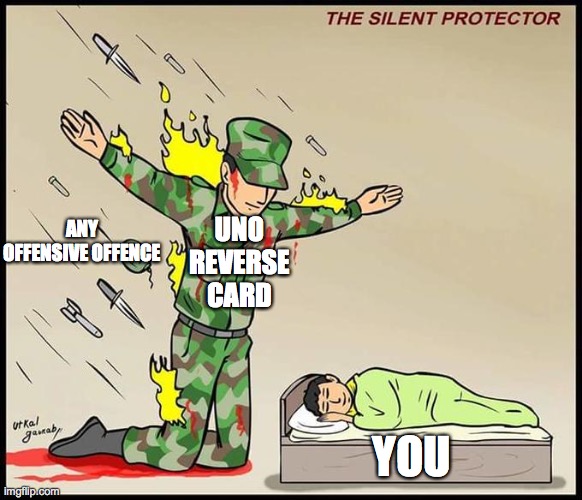 the silent protector | UNO REVERSE CARD; ANY OFFENSIVE OFFENCE; YOU | image tagged in the silent protector | made w/ Imgflip meme maker