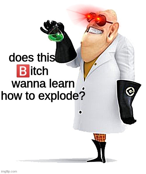 you wanna learn how to explode? | does this | image tagged in you wanna learn how to explode | made w/ Imgflip meme maker