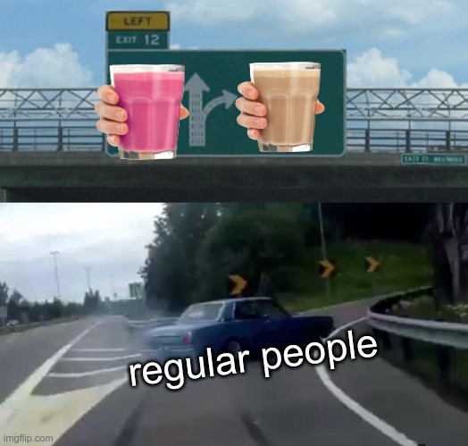 Left Exit 12 Off Ramp | regular people | image tagged in memes,left exit 12 off ramp | made w/ Imgflip meme maker