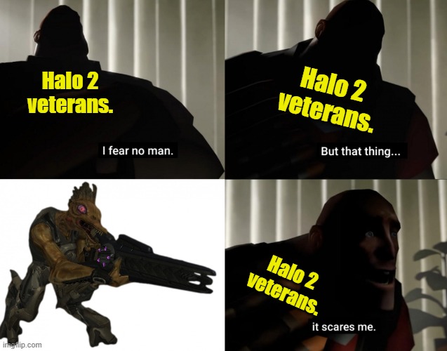 Fears of the jackal sniper. | Halo 2 veterans. Halo 2 veterans. Halo 2 veterans. | image tagged in halo,video games,gaming,veteran,funny meme,games | made w/ Imgflip meme maker
