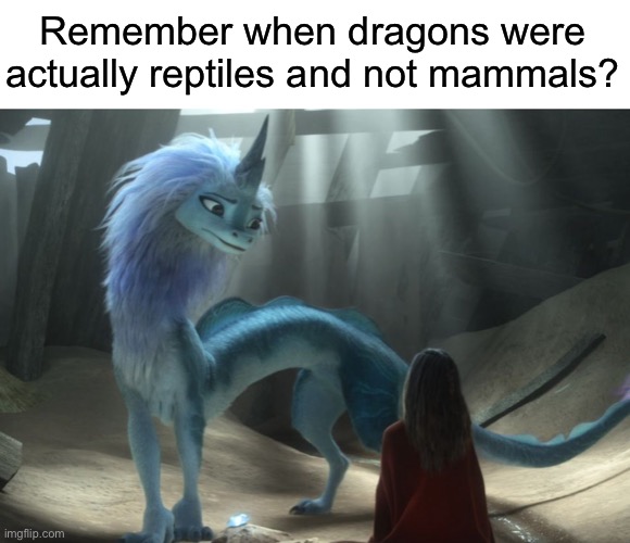What the heck is that | Remember when dragons were actually reptiles and not mammals? | image tagged in yuck,funny,memes | made w/ Imgflip meme maker