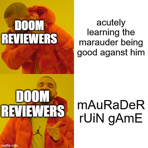 sad | acutely learning the marauder being good aganst him; DOOM REVIEWERS; mAuRaDeR rUiN gAmE; DOOM REVIEWERS | image tagged in memes,drake hotline bling,Doom | made w/ Imgflip meme maker