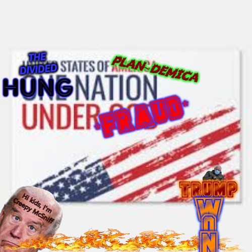 Hung Nation Under Fraud (#Trumpwon #III) | THE
DIVIDED; PLAN~DEMICA; HUNG; *FRAUD*; TRUMP; Hi kids, I'm
Creepy McSniff; W
O
N | image tagged in election fraud,joe biden worries,rigged elections,trump for president,criminals,2020 elections | made w/ Imgflip meme maker