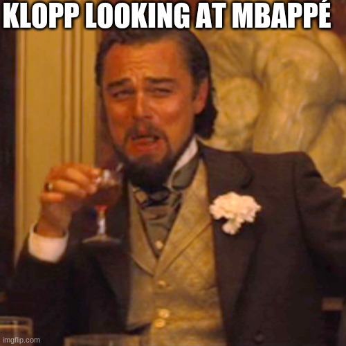 Laughing Leo | KLOPP LOOKING AT MBAPPÉ | image tagged in memes,laughing leo | made w/ Imgflip meme maker