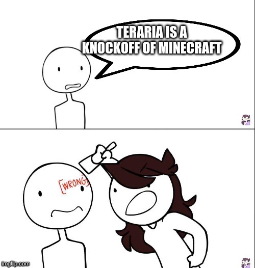 Jaiden animation wrong | TERARIA IS A KNOCKOFF OF MINECRAFT | image tagged in jaiden animation wrong | made w/ Imgflip meme maker