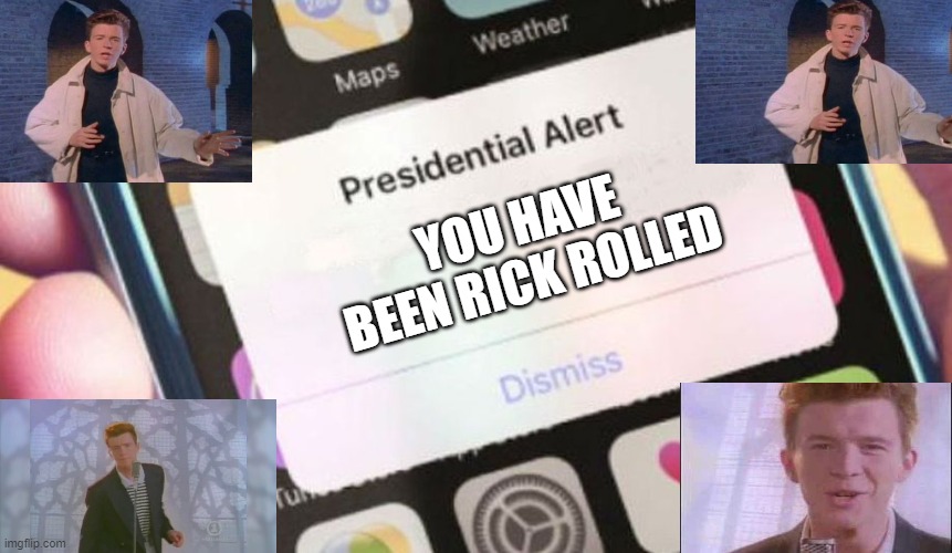 Presidential Alert | YOU HAVE BEEN RICK ROLLED | image tagged in memes,presidential alert,rick rolled,hahahaha,why are you reading this | made w/ Imgflip meme maker