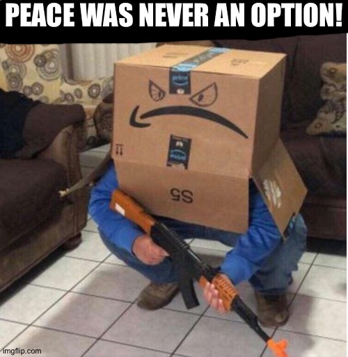 This is Amazan man | PEACE WAS NEVER AN OPTION! | image tagged in mazan man | made w/ Imgflip meme maker