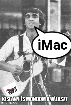 iMac kislány | iMac; KISLÁNY ÉS MONDOM A VÁLASZT | image tagged in retro,music,hungary,imac | made w/ Imgflip meme maker