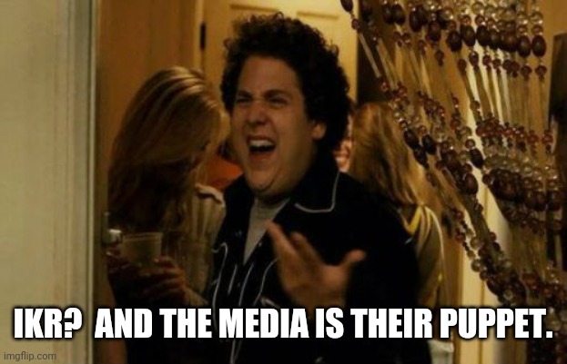 I Know Fuck Me Right Meme | IKR?  AND THE MEDIA IS THEIR PUPPET. | image tagged in memes,i know fuck me right | made w/ Imgflip meme maker