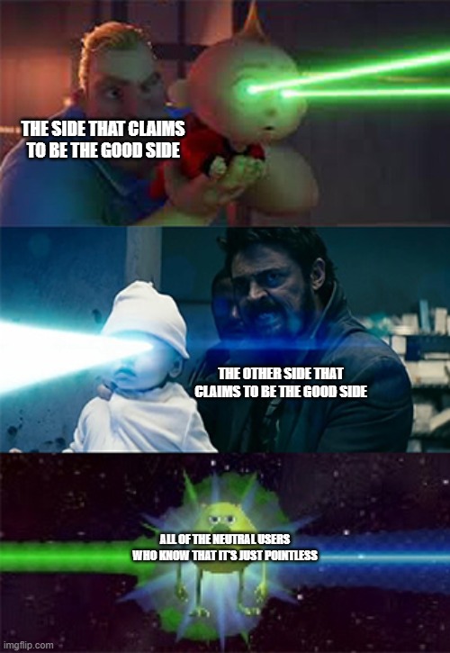 Wars on this stream in a nutshell | THE SIDE THAT CLAIMS TO BE THE GOOD SIDE; THE OTHER SIDE THAT CLAIMS TO BE THE GOOD SIDE; ALL OF THE NEUTRAL USERS WHO KNOW THAT IT'S JUST POINTLESS | image tagged in sully wazowski laser | made w/ Imgflip meme maker