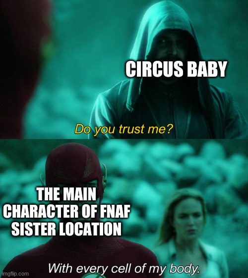 Do you trust me? | CIRCUS BABY; THE MAIN CHARACTER OF FNAF SISTER LOCATION | image tagged in do you trust me | made w/ Imgflip meme maker