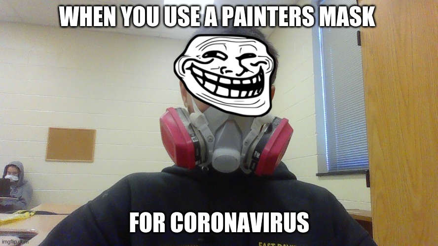 over kill | WHEN YOU USE A PAINTERS MASK; FOR CORONAVIRUS | image tagged in over kill | made w/ Imgflip meme maker