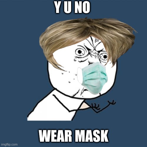 Y U No | Y U NO; WEAR MASK | image tagged in memes,y u no,karen,mask | made w/ Imgflip meme maker